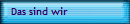 Das sind wir